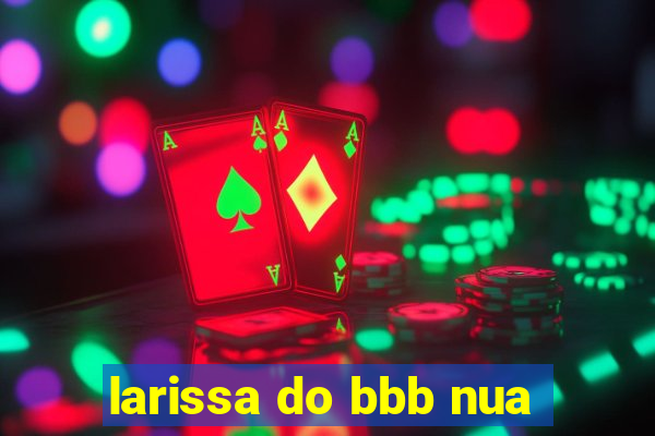 larissa do bbb nua